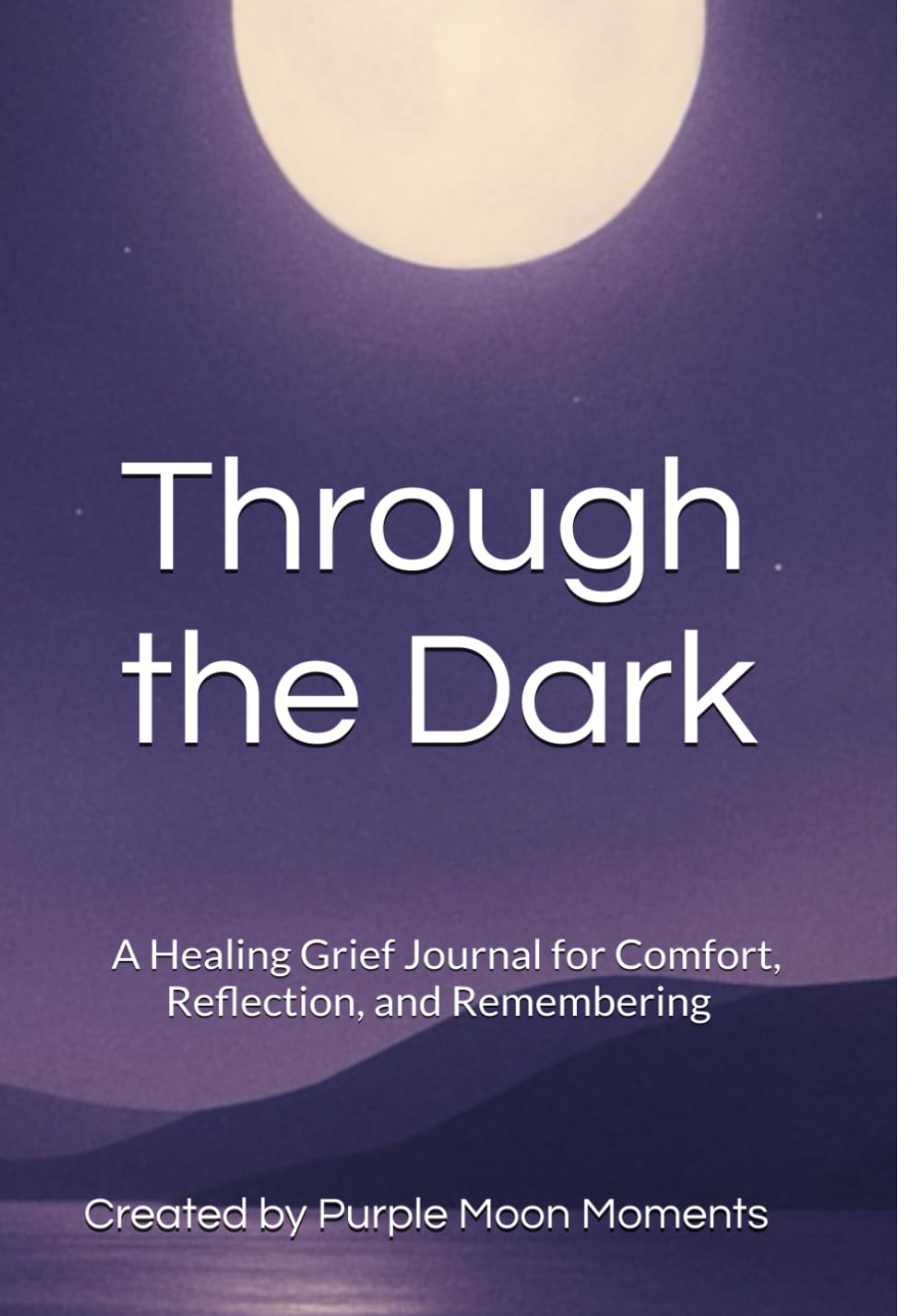 Through the Dark: A Healing Grief Journal for Comfort, Reflection, and Remembering