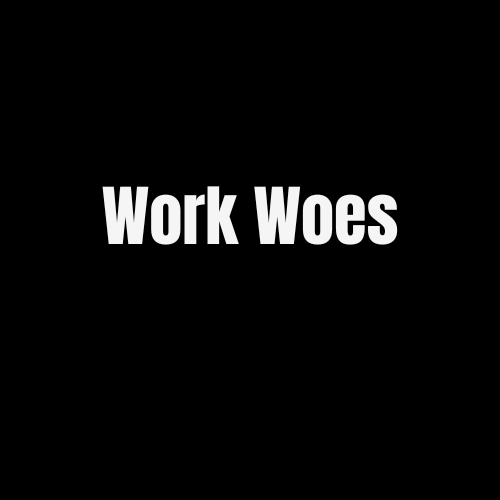 Work Woes