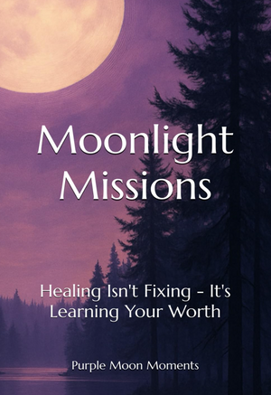 Moonlight Missions: Healing Isn't Fixing - It's Learning Your Worth