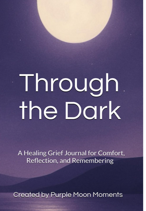 Through the Dark: A Healing Grief Journal for Comfort, Reflection, and Remembering